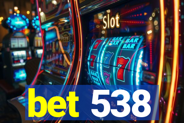bet 538